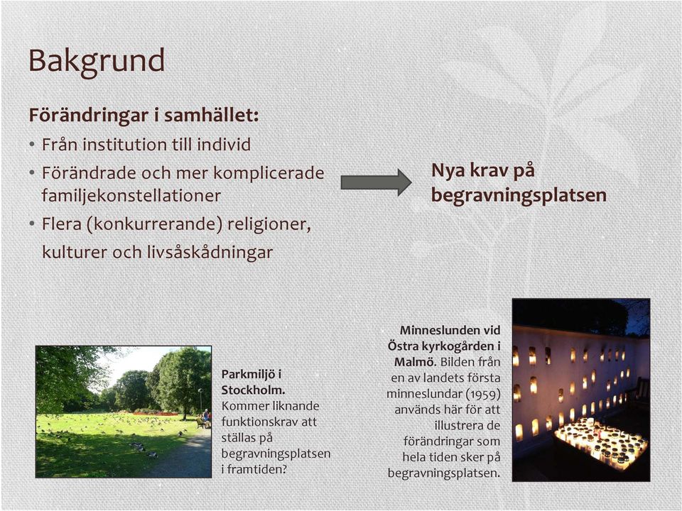 Kommer liknande funktionskrav att ställas på begravningsplatsen i framtiden? Minneslunden vid Östra kyrkogården i Malmö.