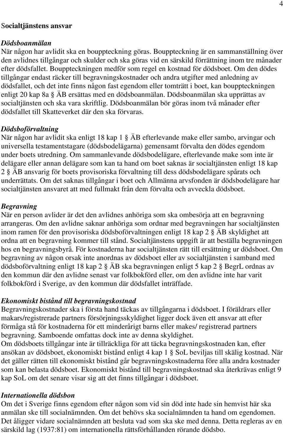 Bouppteckningen medför som regel en kostnad för dödsboet.