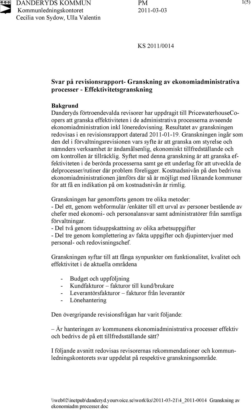 Resultatet av granskningen redovisas i en revisionsrapport daterad 2011-01-19.