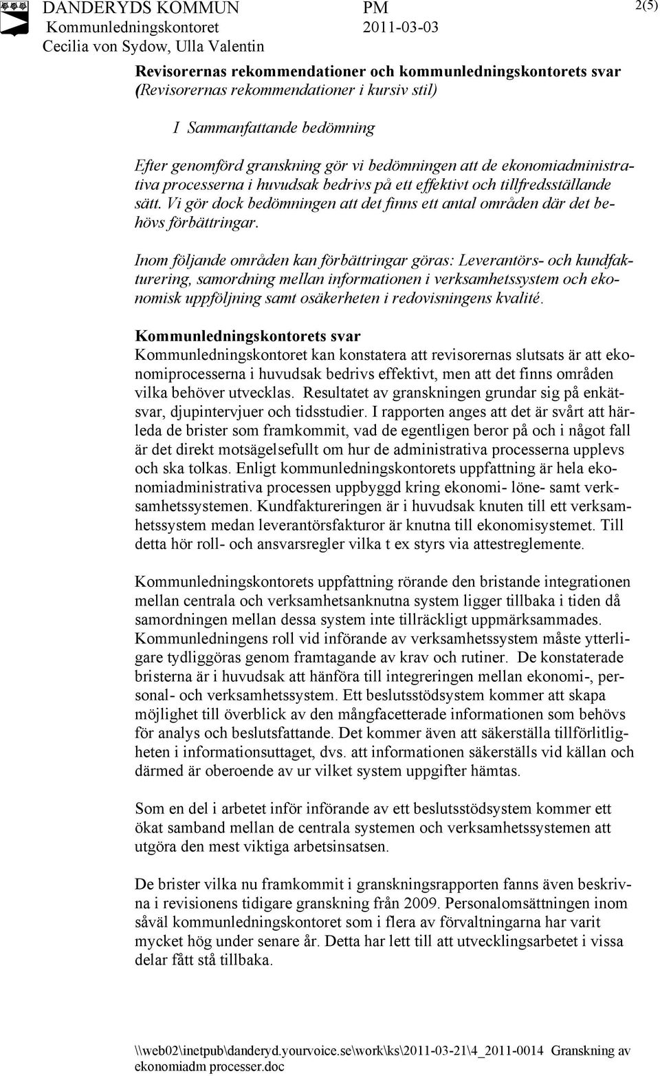 Inom följande områden kan förbättringar göras: Leverantörs- och kundfakturering, samordning mellan informationen i verksamhetssystem och ekonomisk uppföljning samt osäkerheten i redovisningens