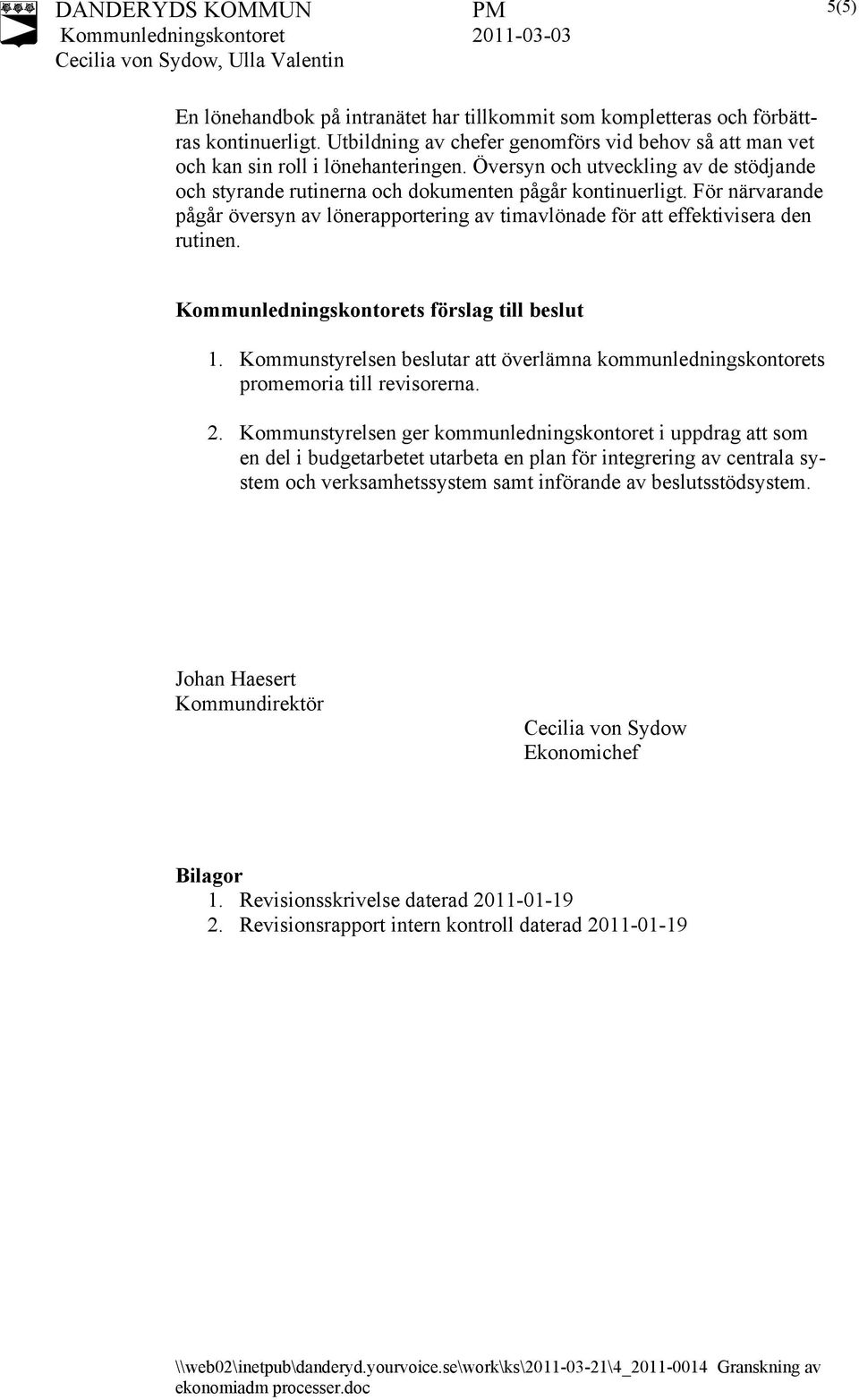 s förslag till beslut 1. Kommunstyrelsen beslutar att överlämna kommunledningskontorets promemoria till revisorerna. 2.