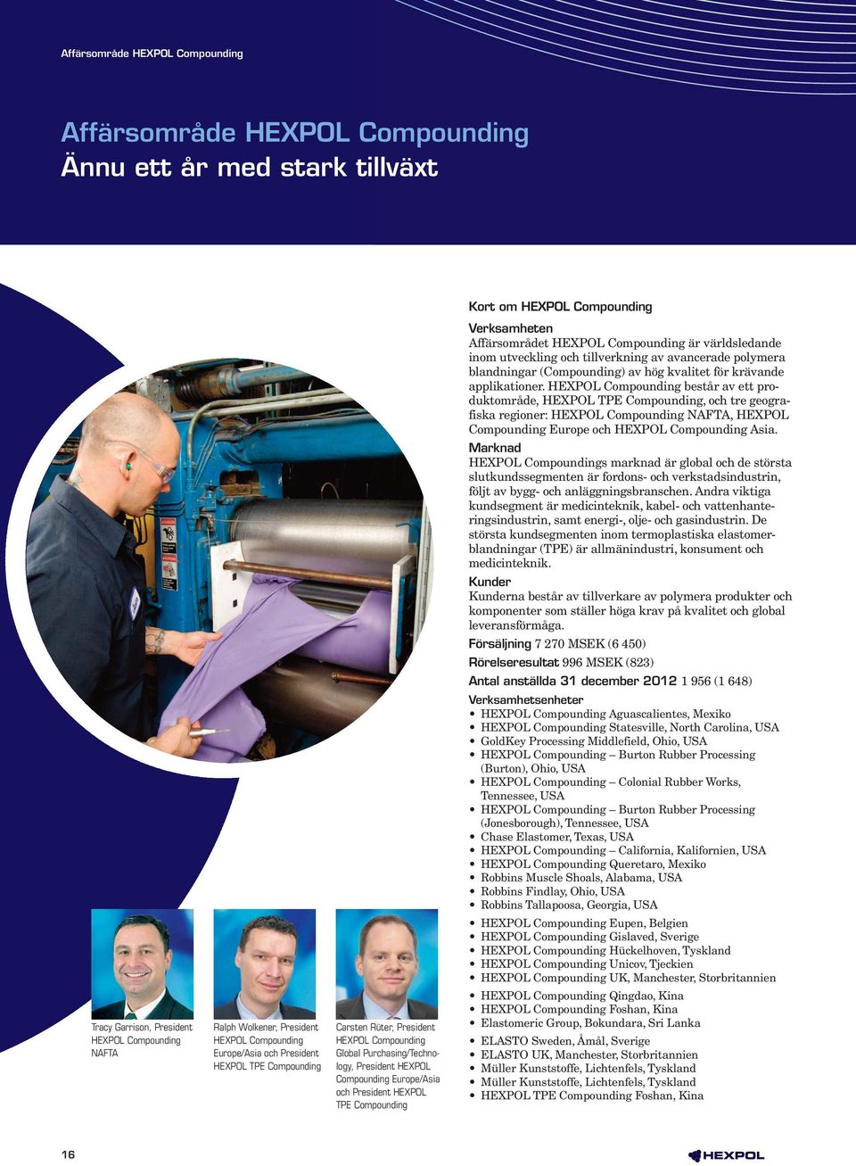 HEXPOL Compounding består av ett produktområde, HEXPOL TPE Compounding, och tre geografiska regioner: HEXPOL Compounding NAFTA, HEXPOL Compounding Europe och HEXPOL Compounding Asia.