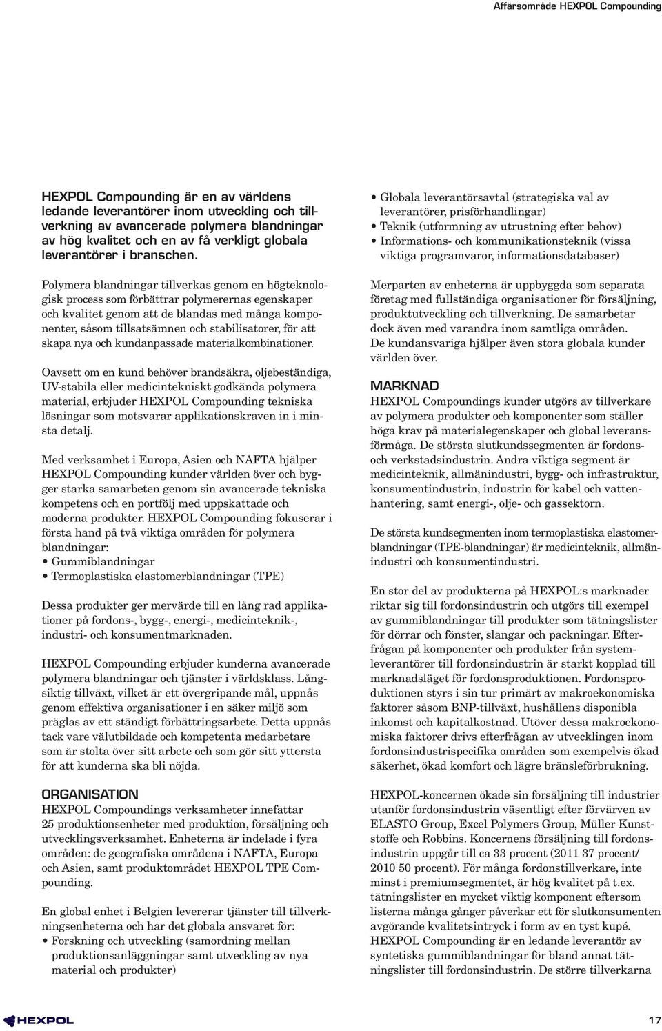 Polymera blandningar tillverkas genom en högteknologisk process som förbättrar polymerernas egenskaper och kvalitet genom att de blandas med många komponenter, såsom tillsatsämnen och stabilisatorer,