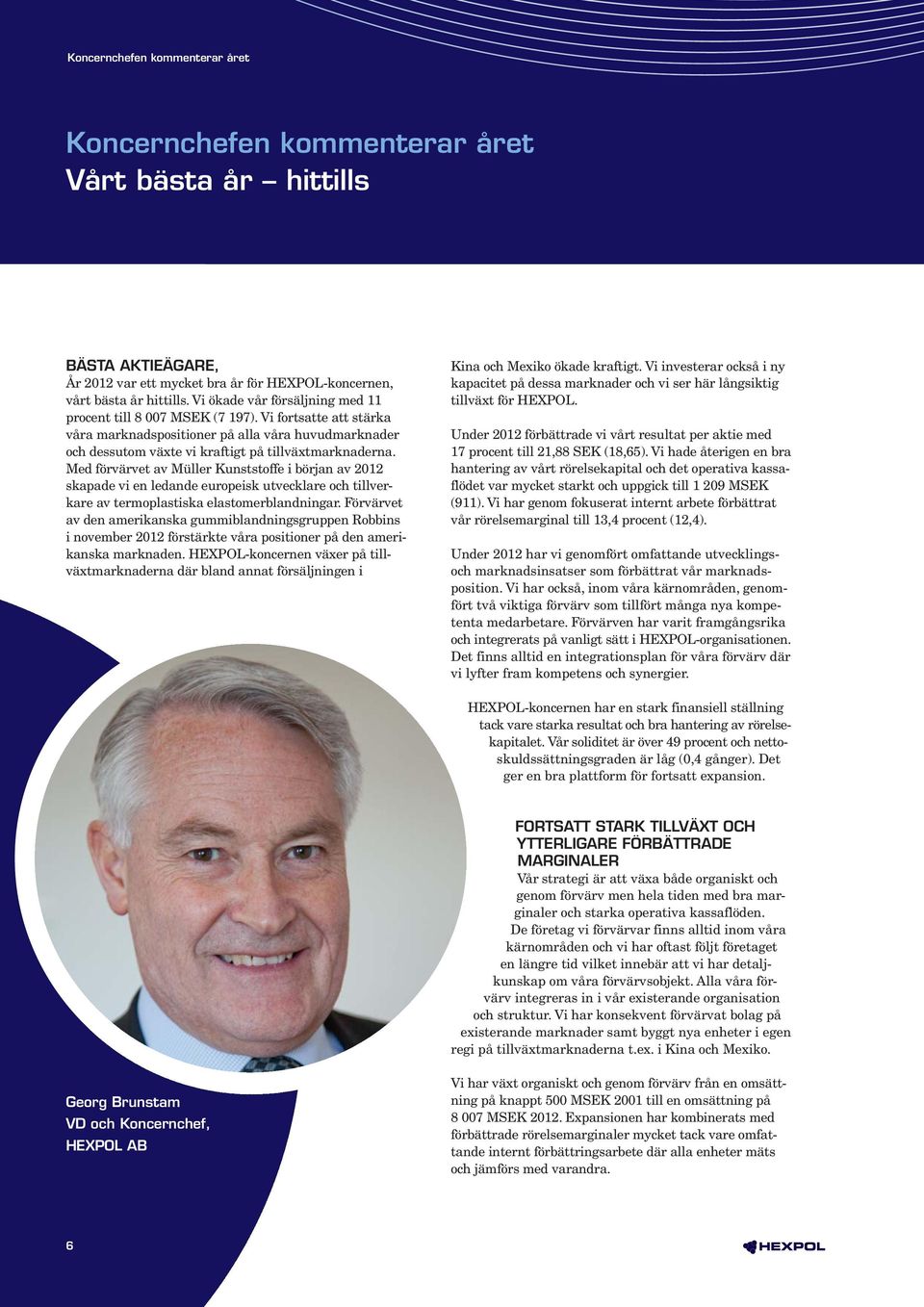 Med förvärvet av Müller Kunststoffe i början av 2012 skapade vi en ledande europeisk utvecklare och tillverkare av termoplastiska elastomerblandningar.