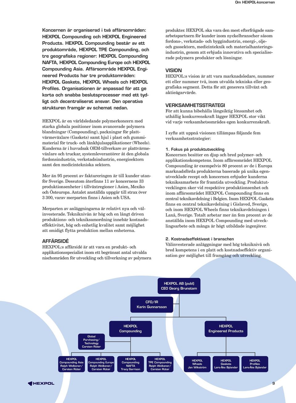 Affärsområde HEXPOL Engineered Products har tre produktområden: HEXPOL Gaskets, HEXPOL Wheels och HEXPOL Profiles.