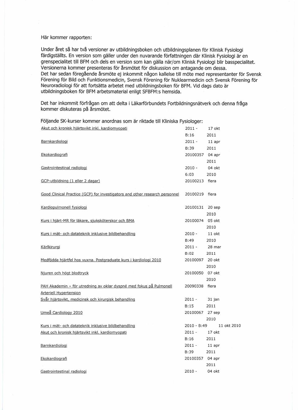 Versionerna kommer presenteras för årsmötet för diskussion om antagande om dessa.