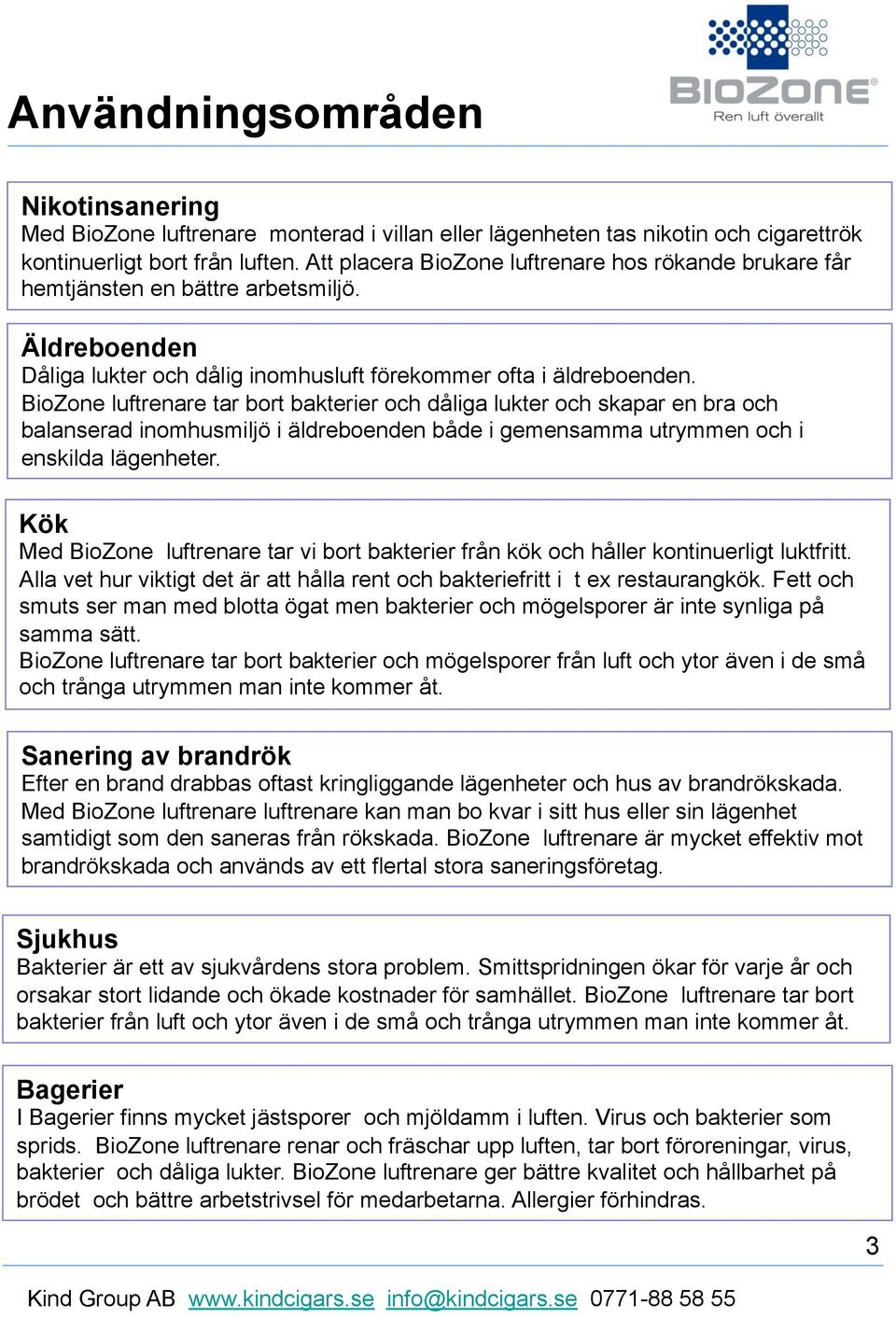 BioZone luftrenare tar bort bakterier och dåliga lukter och skapar en bra och balanserad inomhusmiljö i äldreboenden både i gemensamma utrymmen och i enskilda lägenheter.