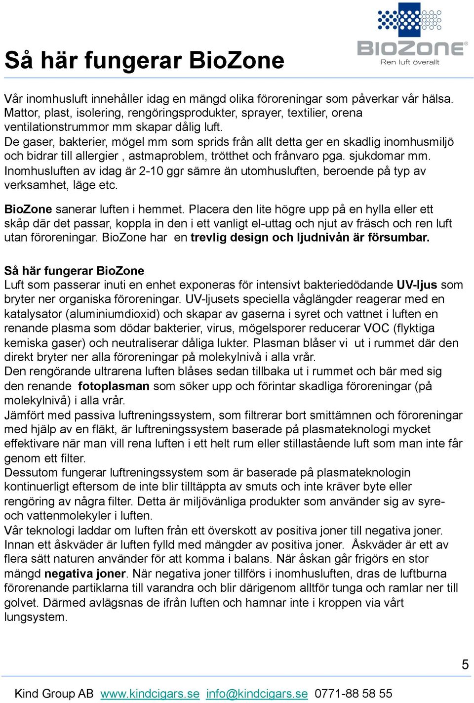 De gaser, bakterier, mögel mm som sprids från allt detta ger en skadlig inomhusmiljö och bidrar till allergier, astmaproblem, trötthet och frånvaro pga. sjukdomar mm.