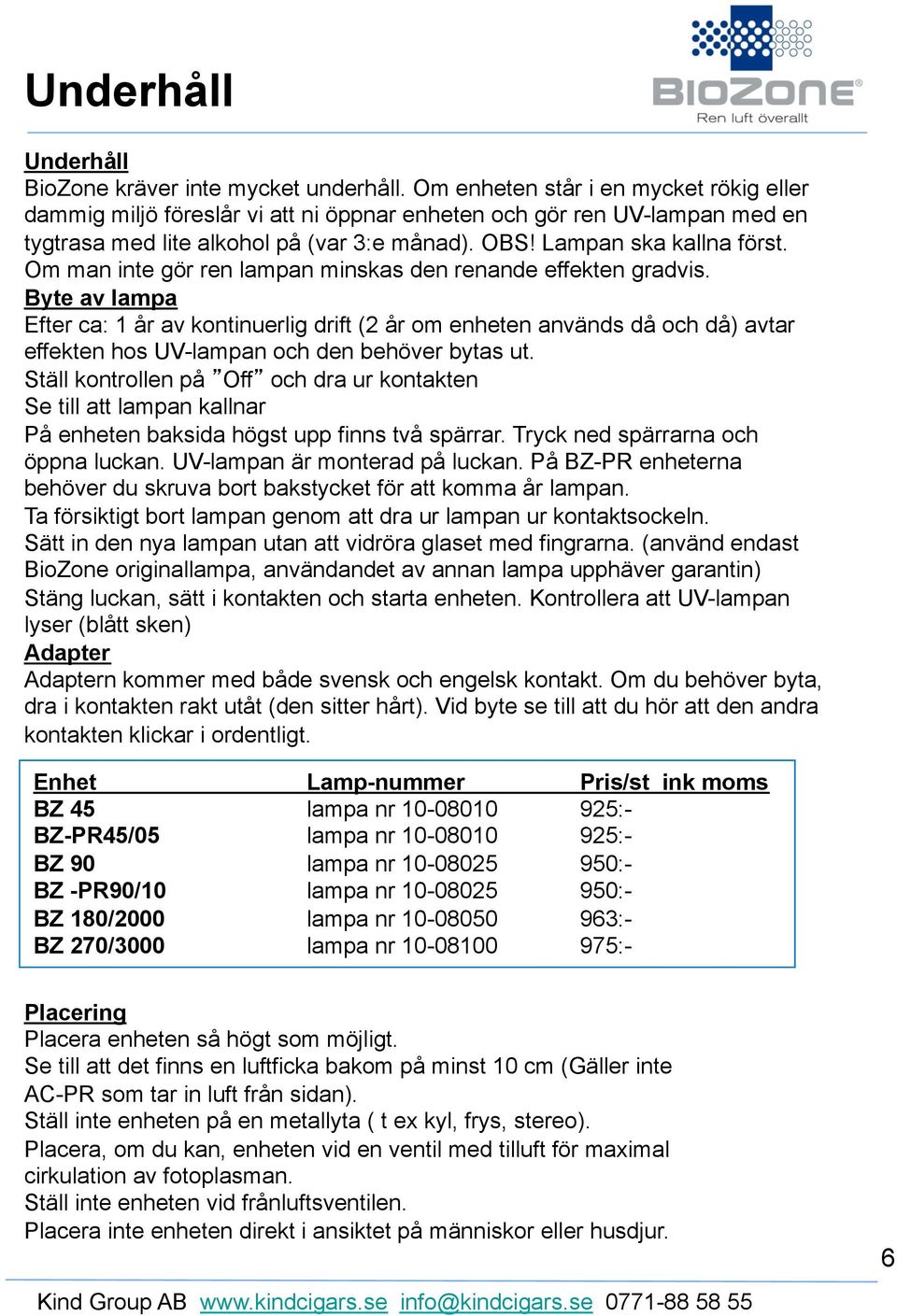 Om man inte gör ren lampan minskas den renande effekten gradvis.