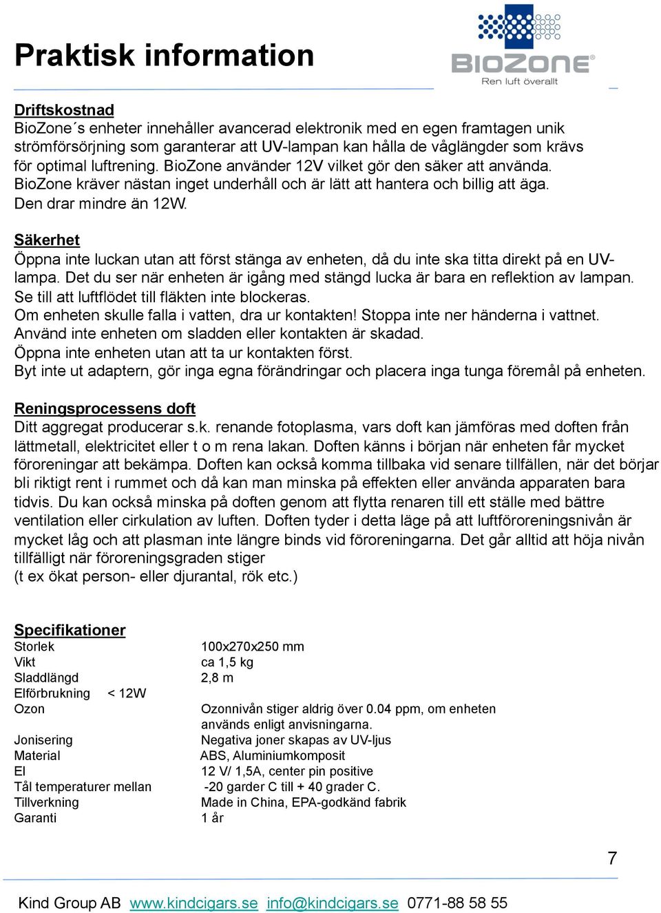 Säkerhet Öppna inte luckan utan att först stänga av enheten, då du inte ska titta direkt på en UVlampa. Det du ser när enheten är igång med stängd lucka är bara en reflektion av lampan.