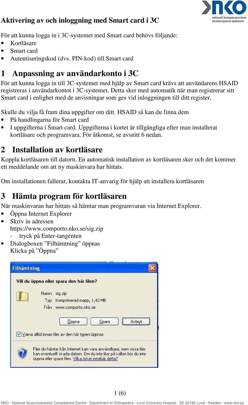 Detta sker med automatik när man registrerar sitt Smart card i enlighet med de anvisningar som ges vid inloggningen till ditt register.