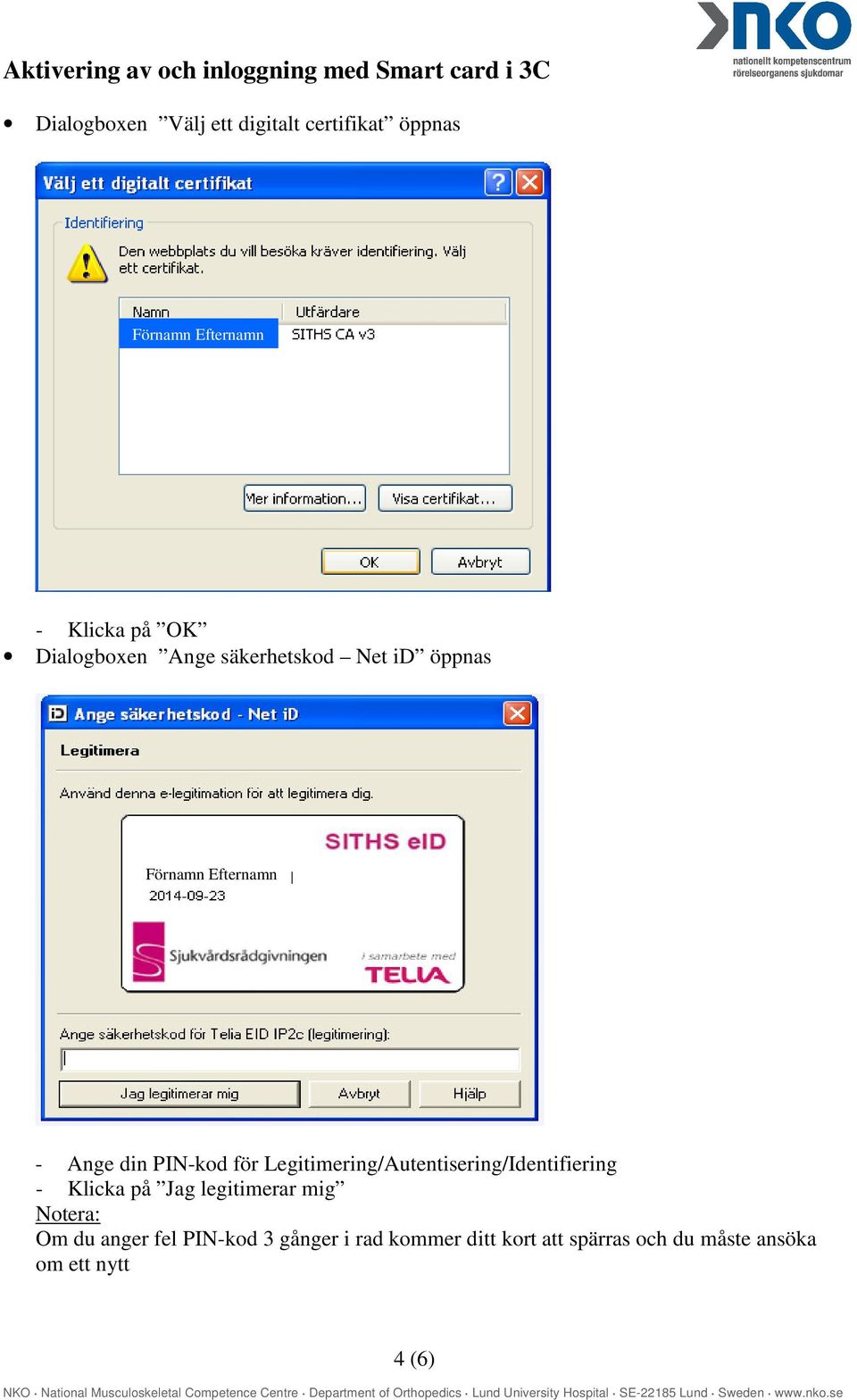 Legitimering/Autentisering/Identifiering - Klicka på Jag legitimerar mig Om