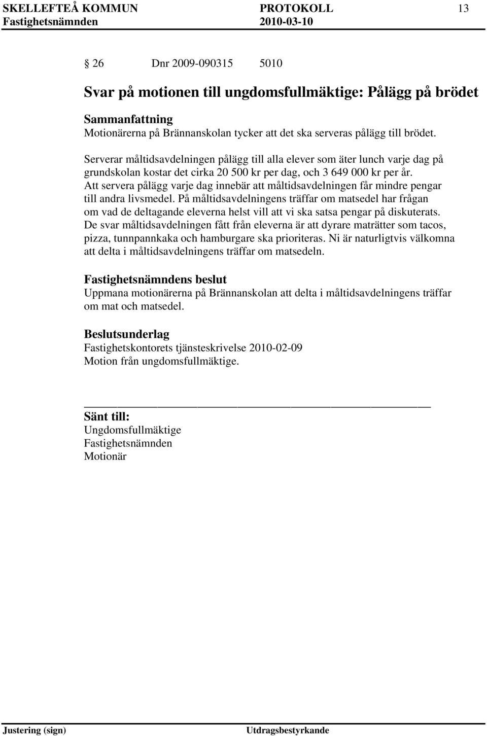 Att servera pålägg varje dag innebär att måltidsavdelningen får mindre pengar till andra livsmedel.