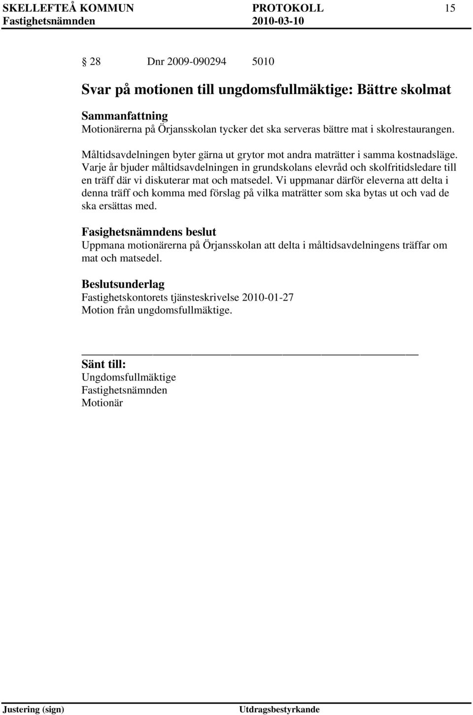 Varje år bjuder måltidsavdelningen in grundskolans elevråd och skolfritidsledare till en träff där vi diskuterar mat och matsedel.
