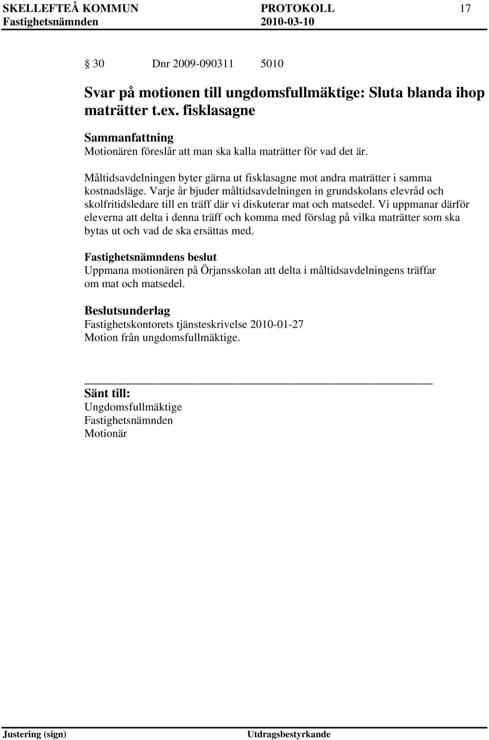 Varje år bjuder måltidsavdelningen in grundskolans elevråd och skolfritidsledare till en träff där vi diskuterar mat och matsedel.