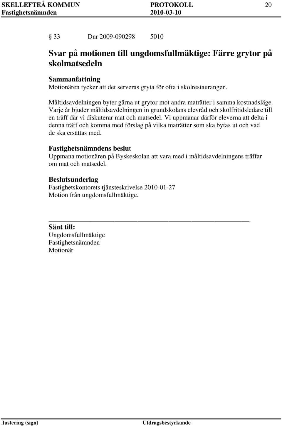 Varje år bjuder måltidsavdelningen in grundskolans elevråd och skolfritidsledare till en träff där vi diskuterar mat och matsedel.