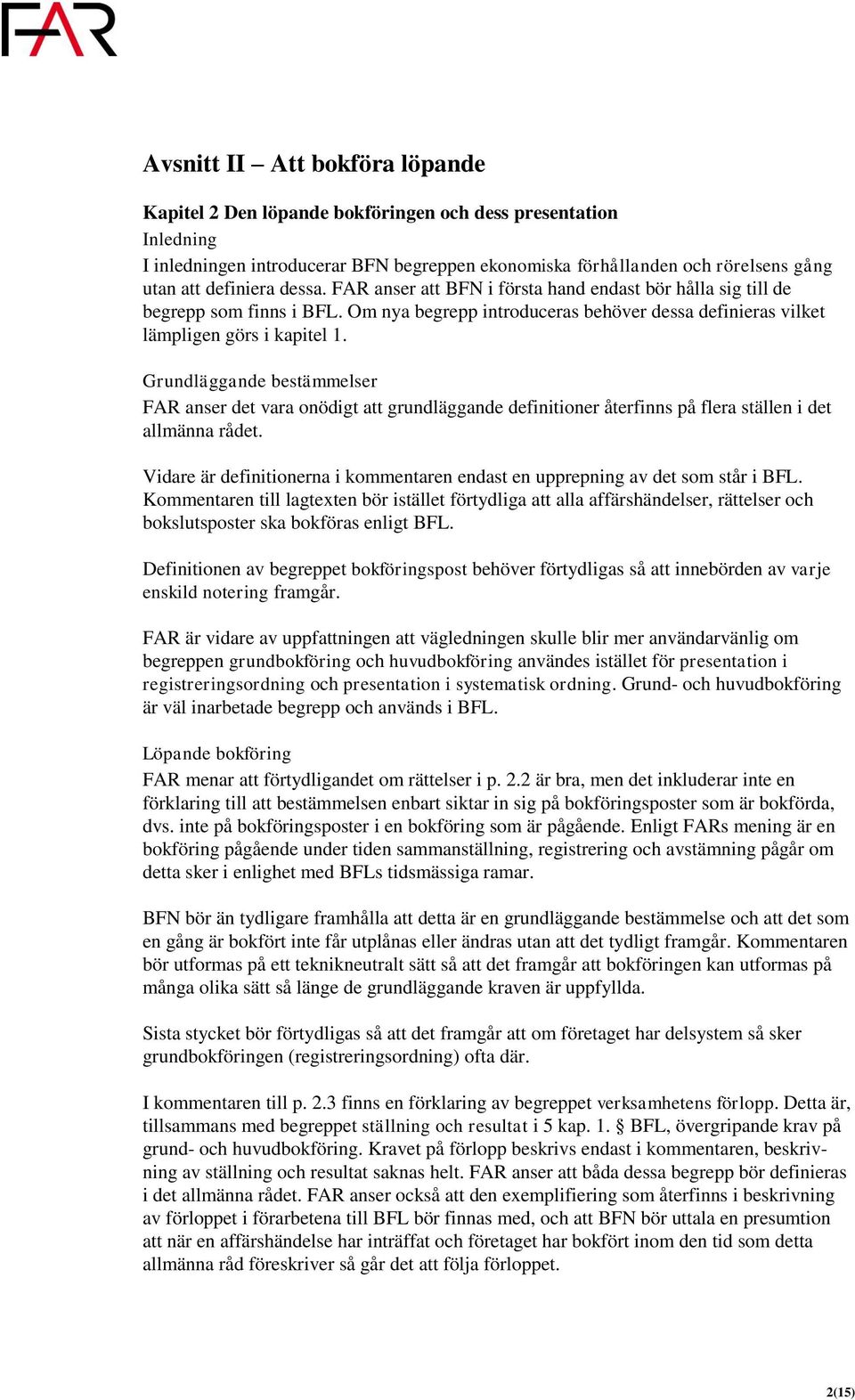 Grundläggande bestämmelser FAR anser det vara onödigt att grundläggande definitioner återfinns på flera ställen i det allmänna rådet.