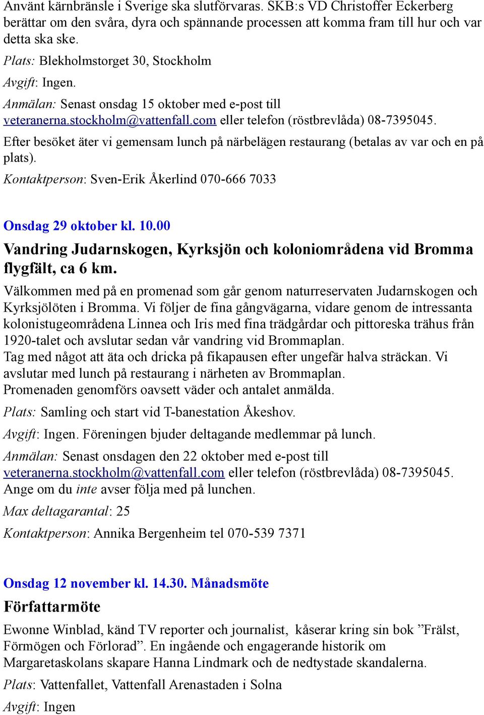Onsdag 29 oktober kl. 10.00 Vandring Judarnskogen, Kyrksjön och koloniområdena vid Bromma flygfält, ca 6 km.