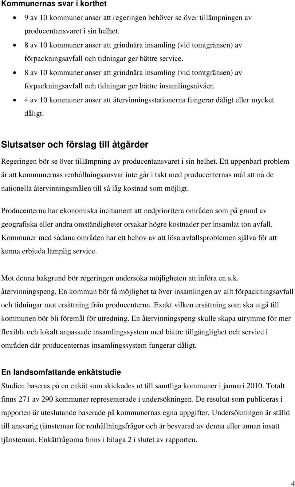 8 av 10 kommuner anser att grindnära insamling (vid tomtgränsen) av förpackningsavfall och tidningar ger bättre insamlingsnivåer.