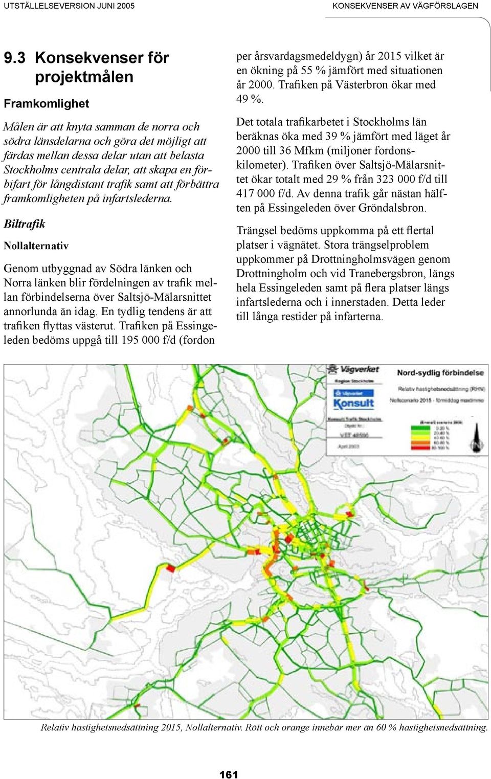 att skapa en förbifart för långdistant trafik samt att förbättra framkomligheten på infartslederna.