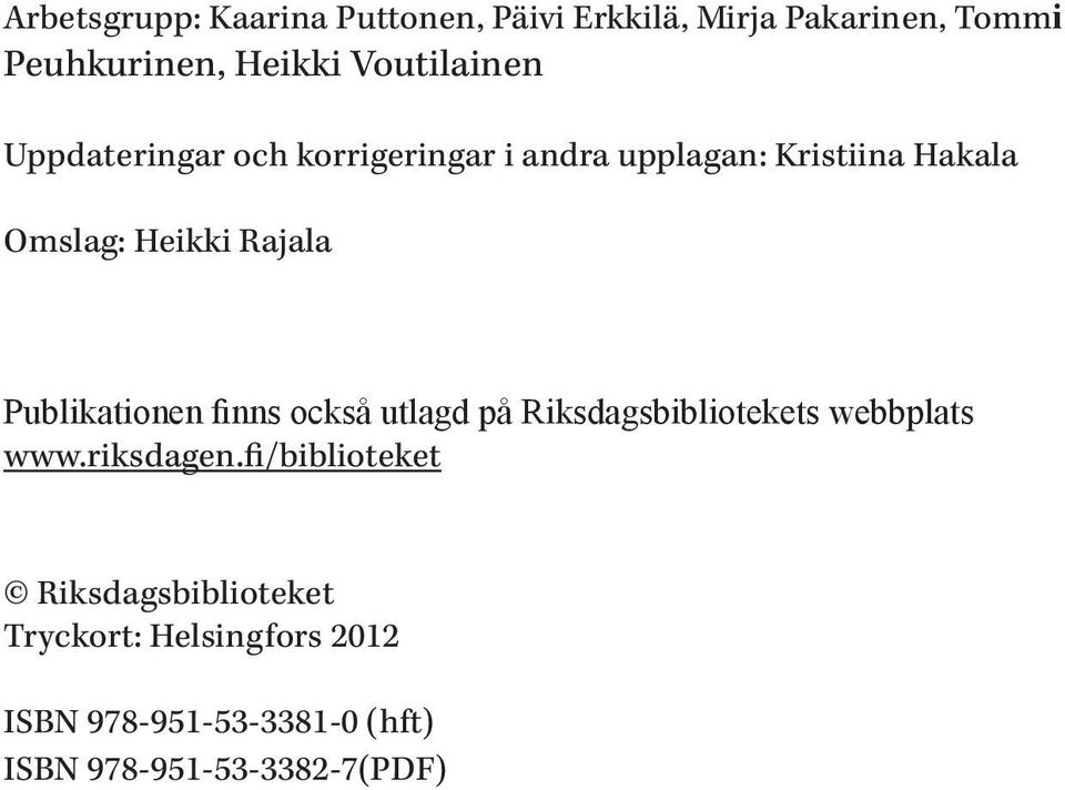 Rajala Publikationen finns också utlagd på Riksdagsbibliotekets webbplats www.riksdagen.