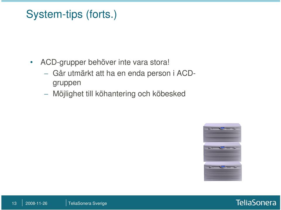 Går utmärkt att ha en enda person i
