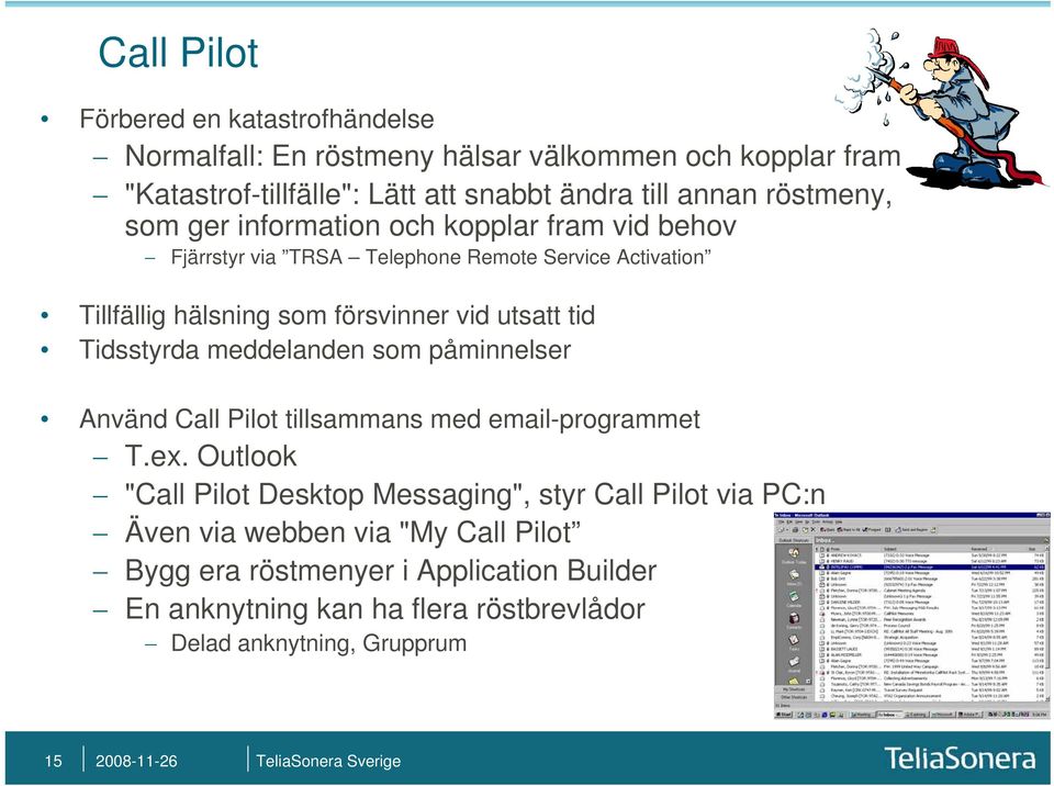 tid Tidsstyrda meddelanden som påminnelser Använd Call Pilot tillsammans med email-programmet T.ex.
