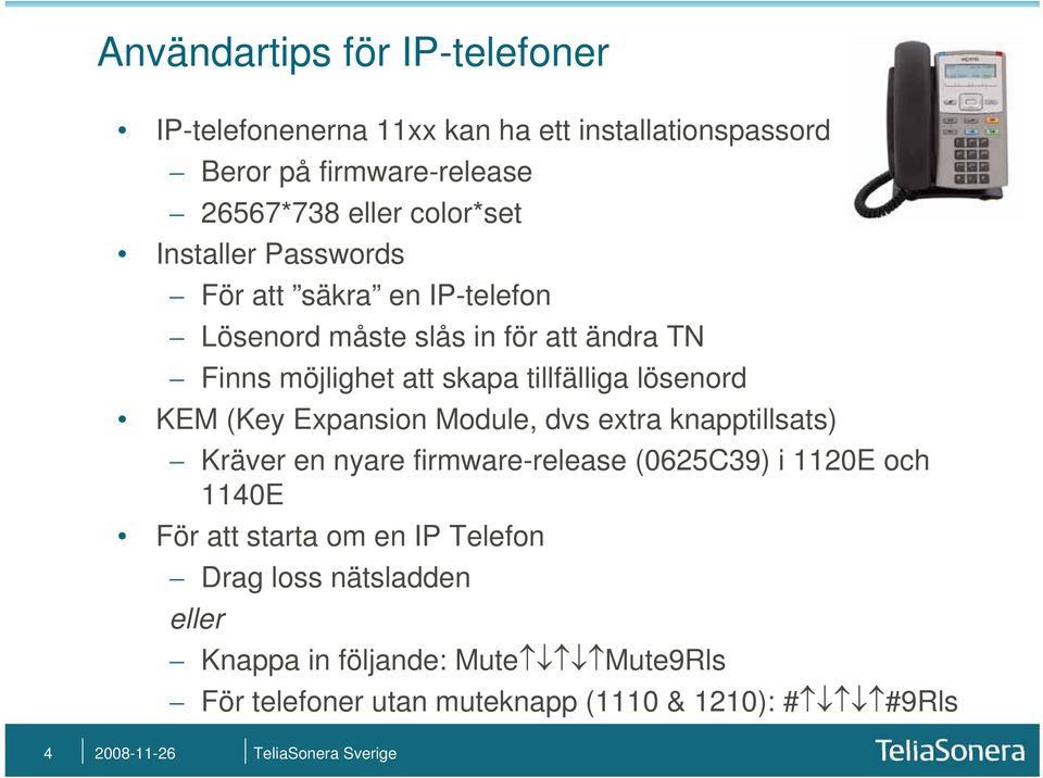 KEM (Key Expansion Module, dvs extra knapptillsats) Kräver en nyare firmware-release (0625C39) i 1120E och 1140E För att starta om en