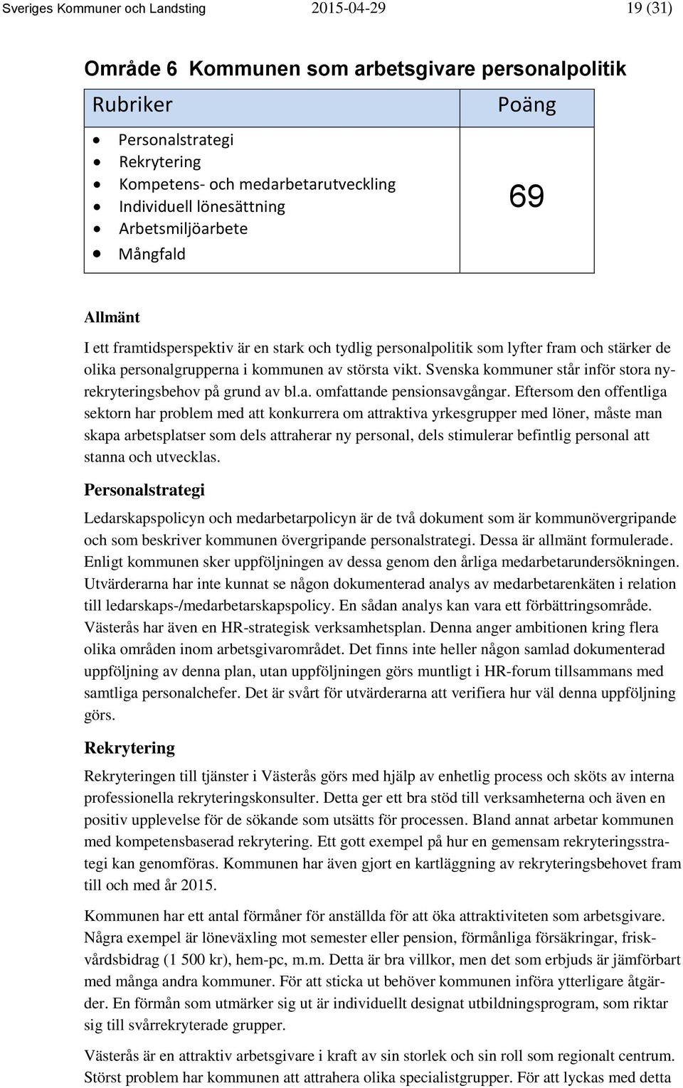 vikt. Svenska kommuner står inför stora nyrekryteringsbehov på grund av bl.a. omfattande pensionsavgångar.