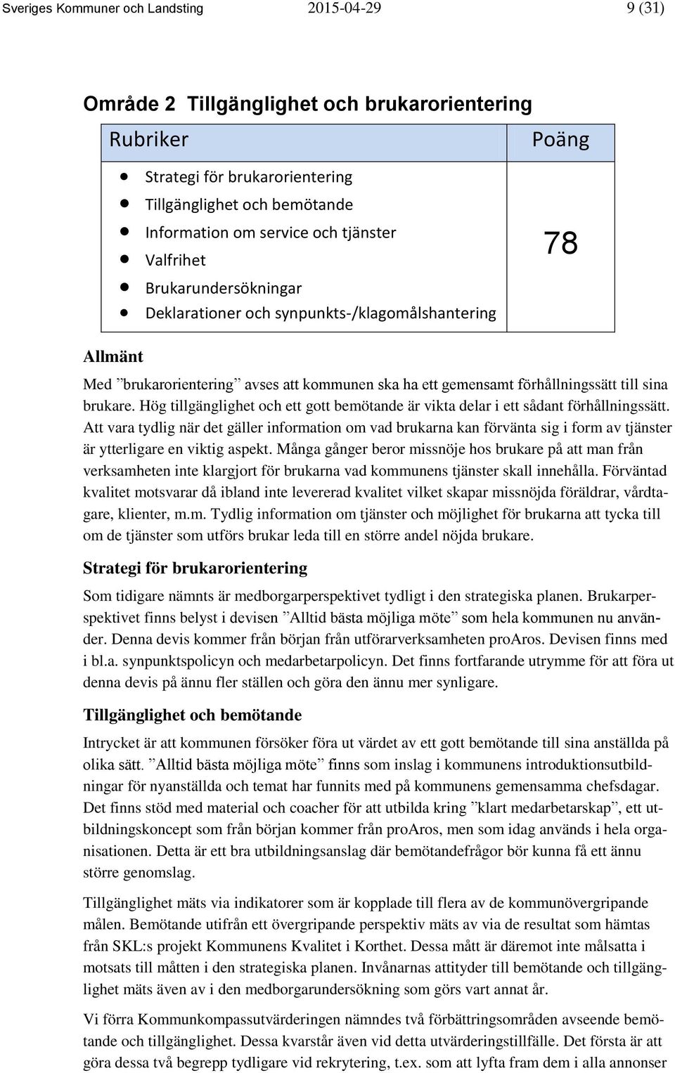 Hög tillgänglighet och ett gott bemötande är vikta delar i ett sådant förhållningssätt.