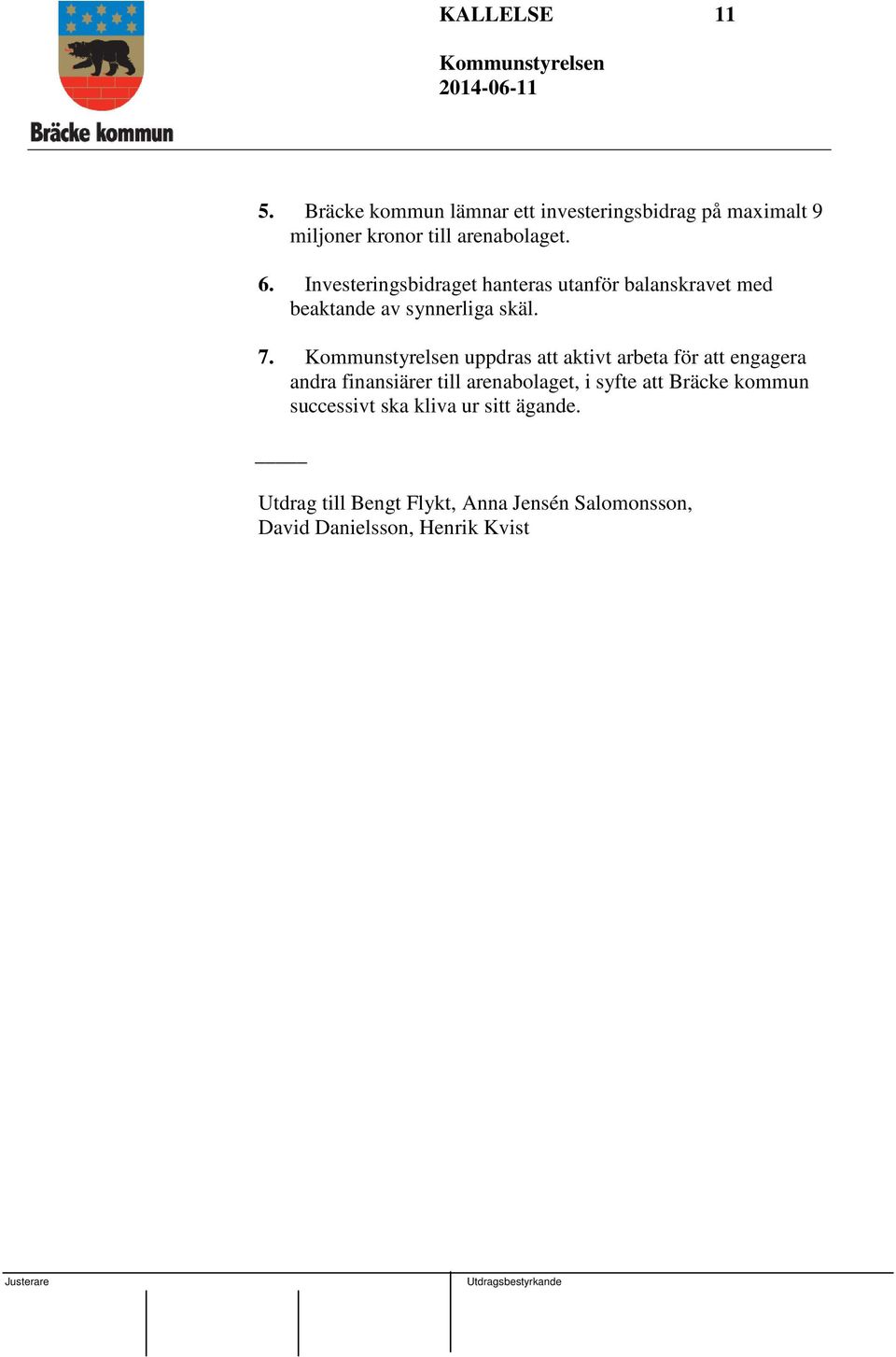 Investeringsbidraget hanteras utanför balanskravet med beaktande av synnerliga skäl. 7.