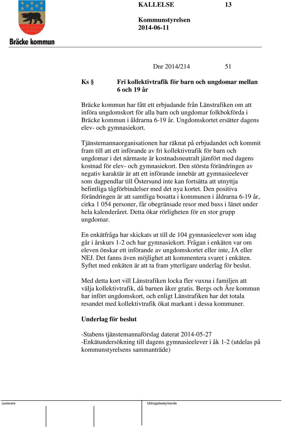 Tjänstemannaorganisationen har räknat på erbjudandet och kommit fram till att ett införande av fri kollektivtrafik för barn och ungdomar i det närmaste är kostnadsneutralt jämfört med dagens kostnad