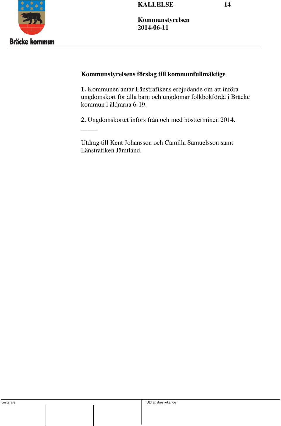 och ungdomar folkbokförda i Bräcke kommun i åldrarna 6-19. 2.