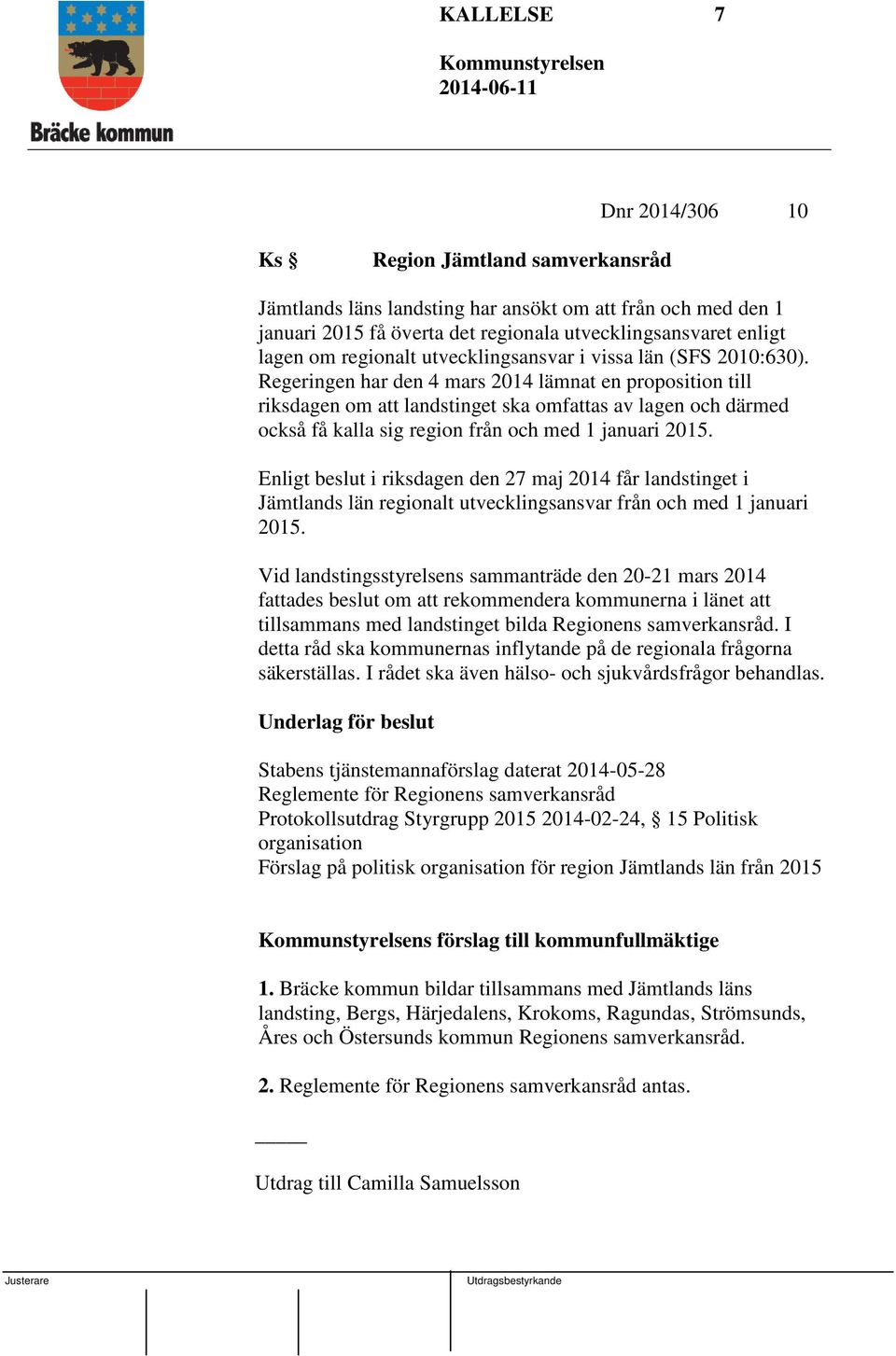 Regeringen har den 4 mars 2014 lämnat en proposition till riksdagen om att landstinget ska omfattas av lagen och därmed också få kalla sig region från och med 1 januari 2015.