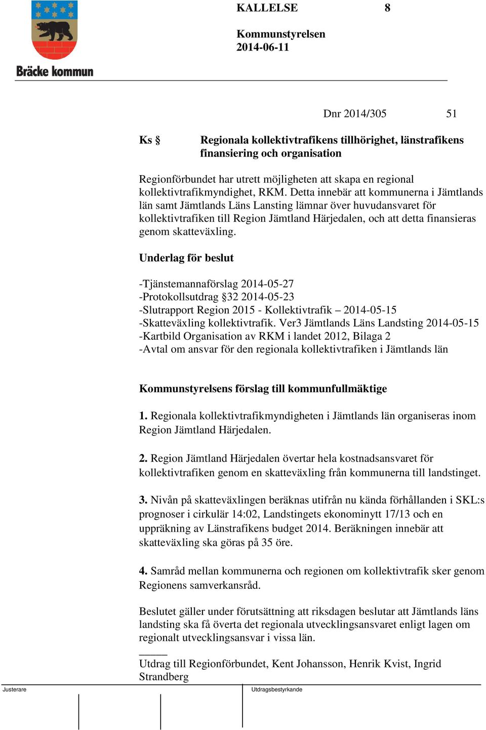 Detta innebär att kommunerna i Jämtlands län samt Jämtlands Läns Lansting lämnar över huvudansvaret för kollektivtrafiken till Region Jämtland Härjedalen, och att detta finansieras genom