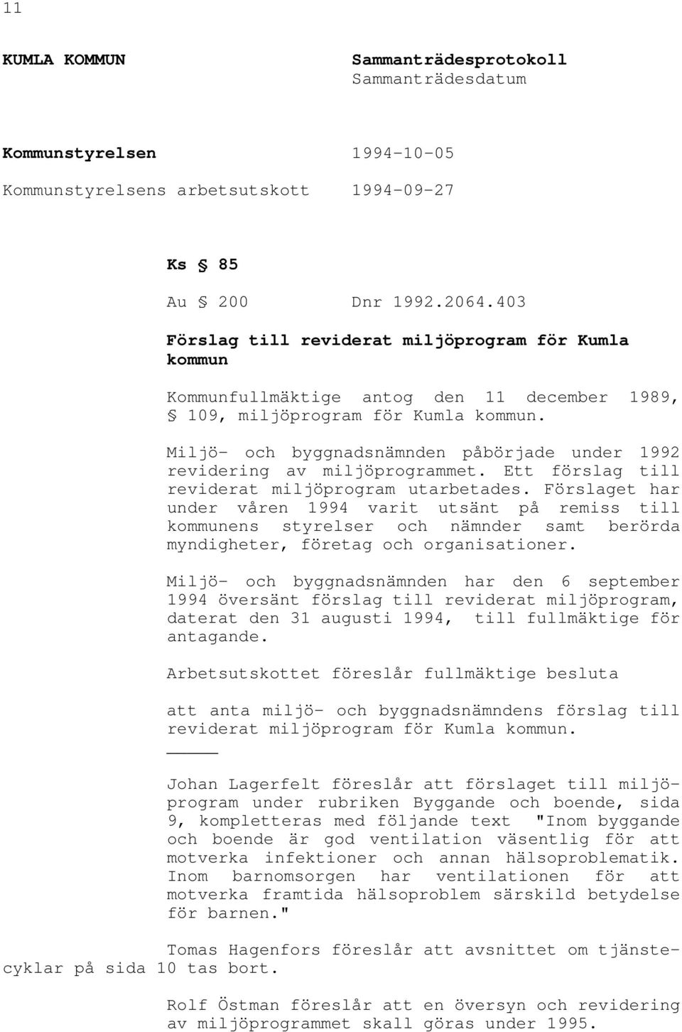 Miljö- och byggnadsnämnden påbörjade under 1992 revidering av miljöprogrammet. Ett förslag till reviderat miljöprogram utarbetades.