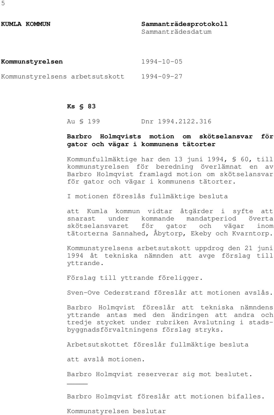 framlagd motion om skötselansvar för gator och vägar i kommunens tätorter.