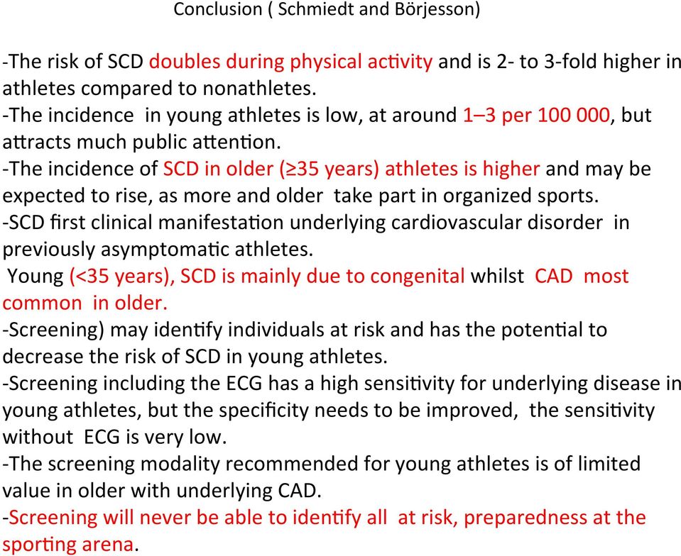 - The incidence of SCD in older ( 35 years) athletes is higher and may be expected to rise, as more and older take part in organized sports.