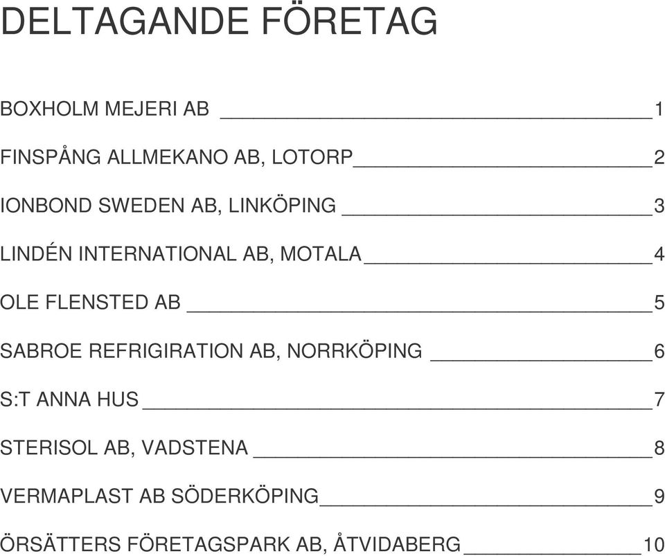 FLENSTED AB 5 SABROE REFRIGIRATION AB, NORRKÖPING 6 S:T ANNA HUS 7