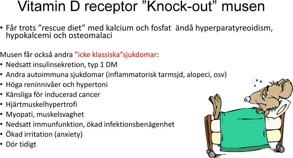 sjukdomar (inflammatorisk tarmsjd, alopeci, osv) Höga reninnivåer och hypertoni Känsliga för inducerad cancer