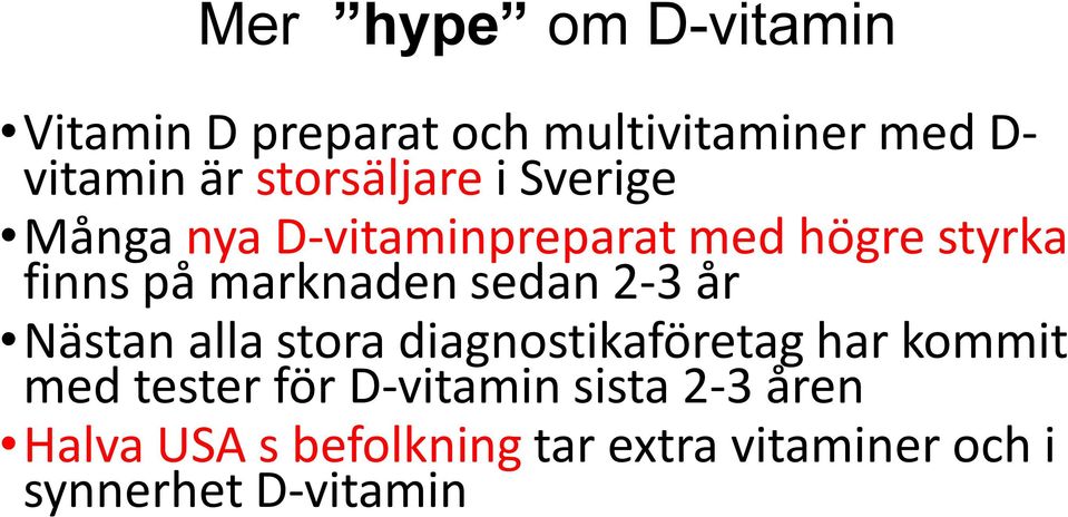 marknaden sedan 2-3 år Nästan alla stora diagnostikaföretag har kommit med tester