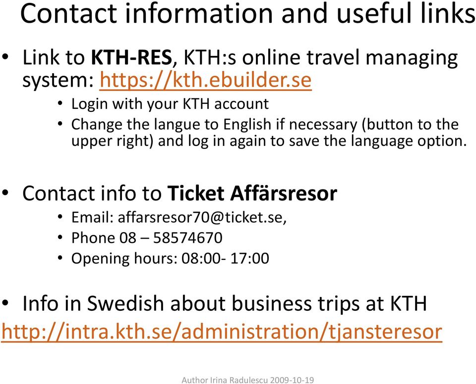 again to save the language option. Contact info to Ticket Affärsresor Email: affarsresor70@ticket.
