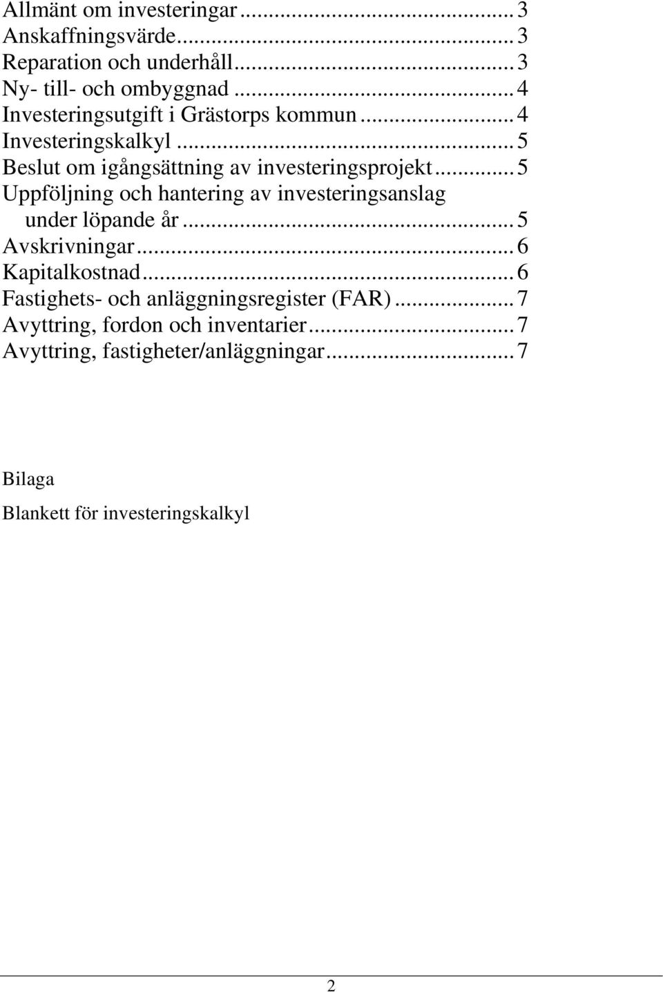 .. 5 Uppföljning och hantering av investeringsanslag under löpande år... 5 Avskrivningar... 6 Kapitalkostnad.