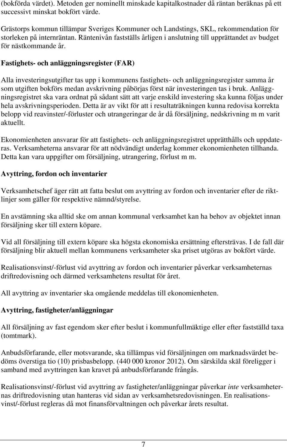 Räntenivån fastställs årligen i anslutning till upprättandet av budget för nästkommande år.