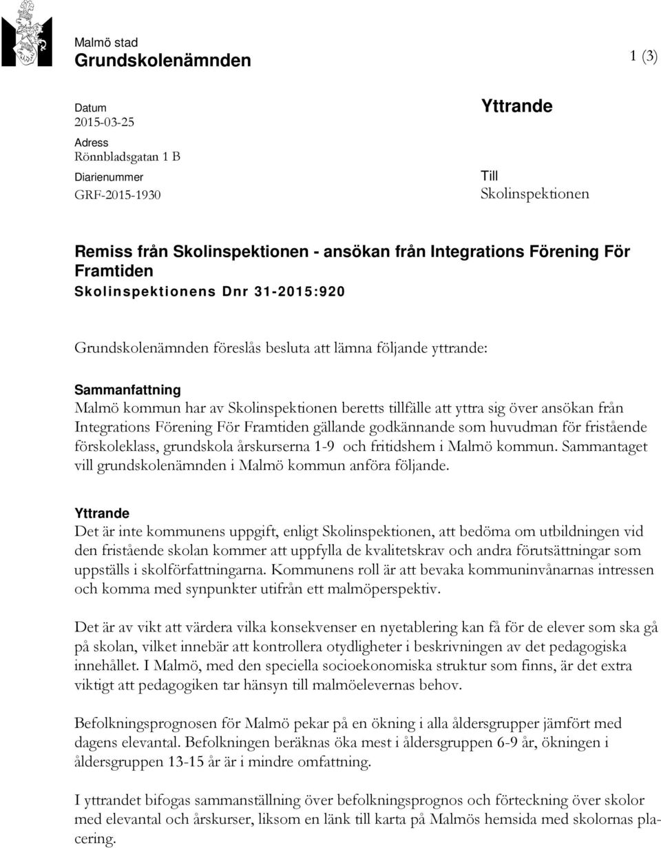 yttra sig över ansökan från Integrations Förening För Framtiden gällande godkännande som huvudman för fristående förskoleklass, grundskola årskurserna 1-9 och fritidshem i Malmö kommun.