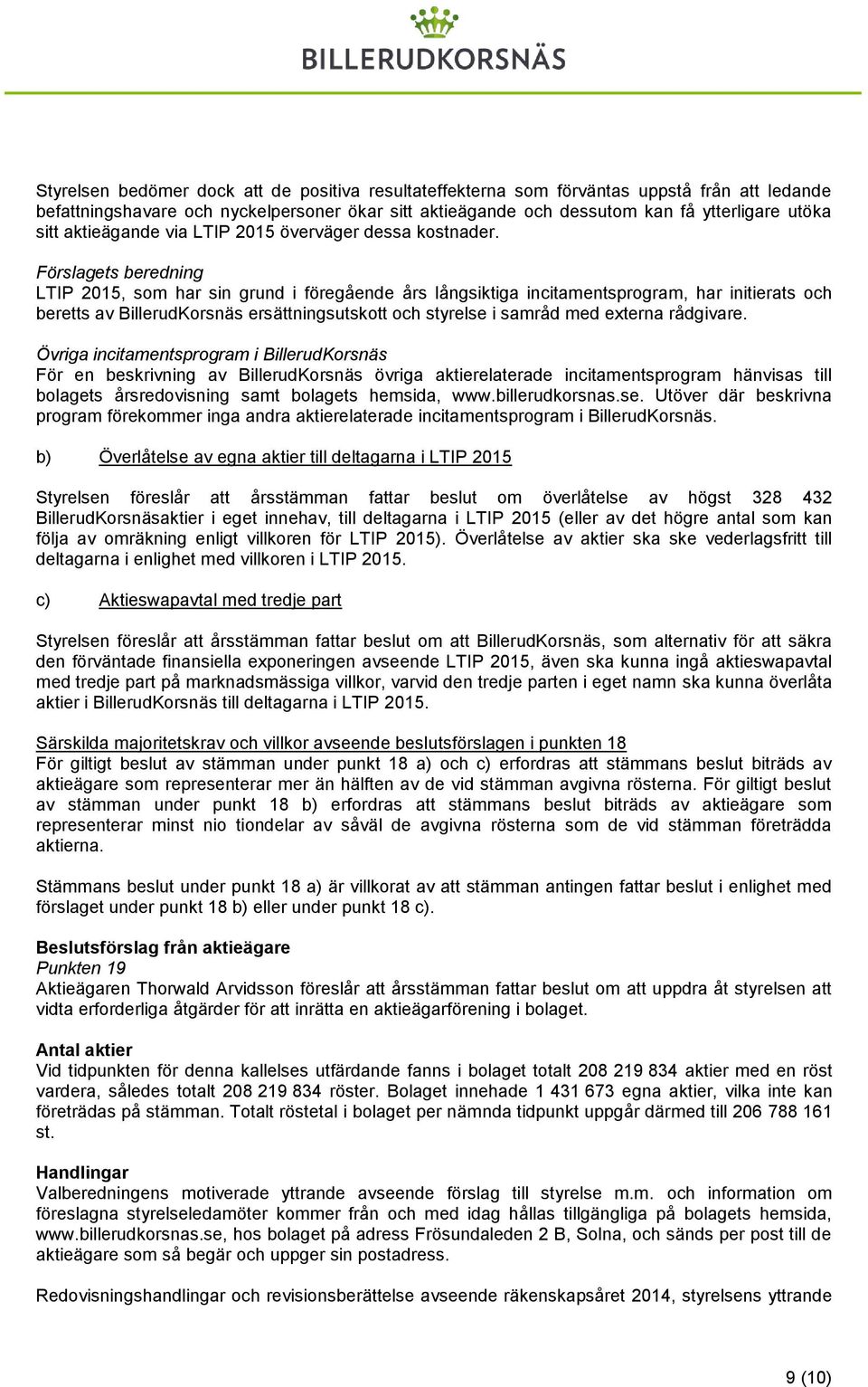 Förslagets beredning LTIP 2015, som har sin grund i föregående års långsiktiga incitamentsprogram, har initierats och beretts av BillerudKorsnäs ersättningsutskott och styrelse i samråd med externa