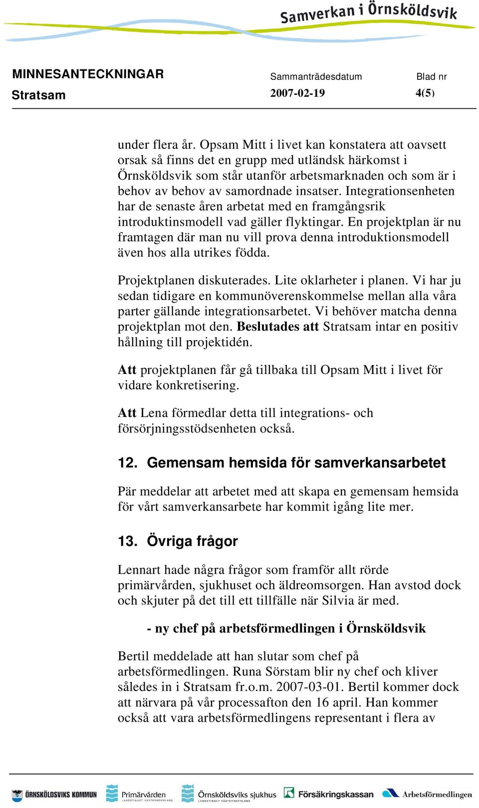 Integrationsenheten har de senaste åren arbetat med en framgångsrik introduktinsmodell vad gäller flyktingar.