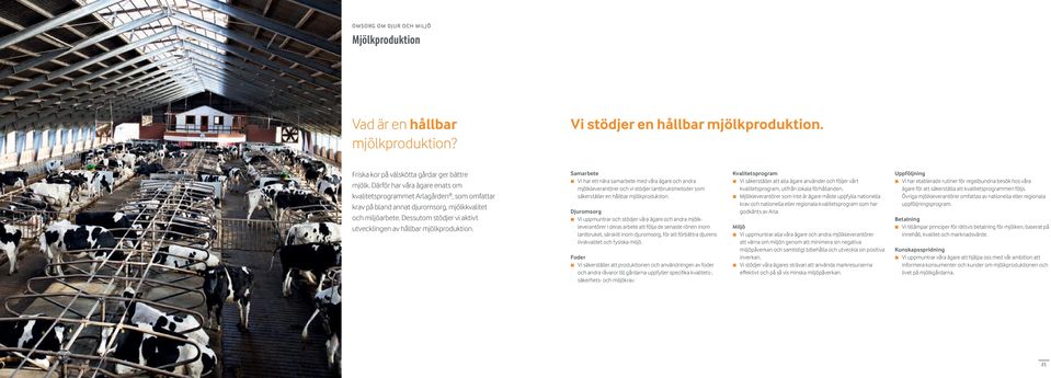 Dessutom stödjer vi aktivt utvecklingen av hållbar mjölkproduktion.