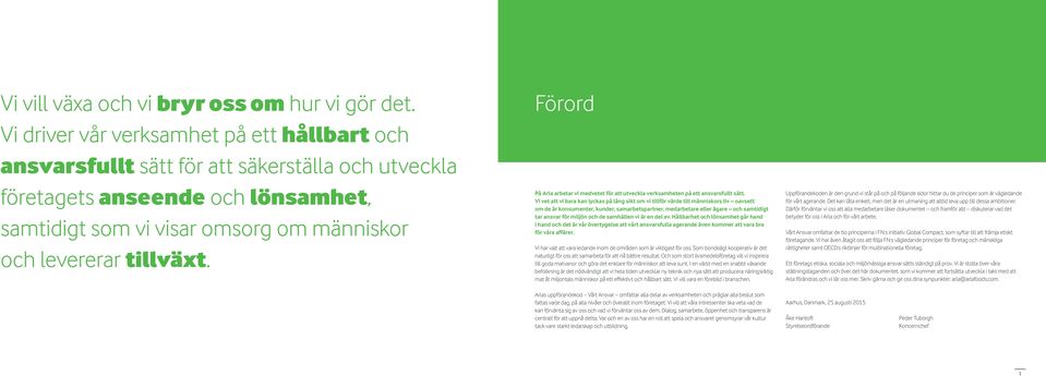 Förord På Arla arbetar vi medvetet för att utveckla verksamheten på ett ansvarsfullt sätt.