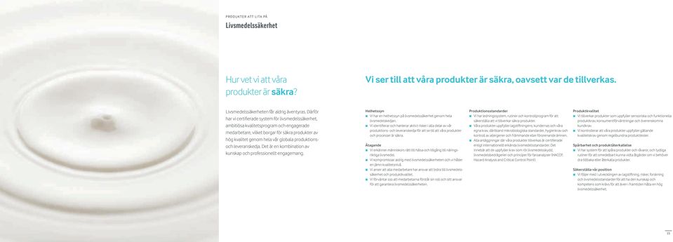 produktionsoch leveranskedja. Det är en kombination av kunskap och professionellt engagemang. Helhetssyn Vi har en helhetssyn på livsmedelssäkerhet genom hela livsmedelskedjan.